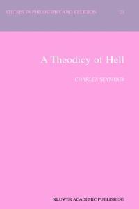 A Theodicy of Hell di C. Seymour edito da Springer Netherlands