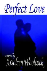 Perfect Love di Arsoleen Woolcock edito da Dreams Publishing Co.