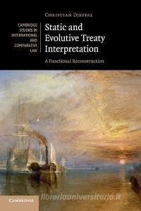 Static and Evolutive Treaty Interpretation di Christian Djeffal edito da Cambridge University Press