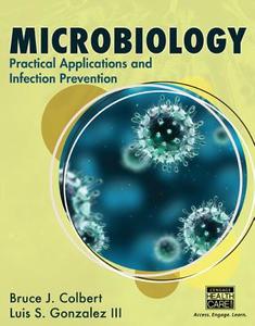 Microbiology: Practical Applications and Infection Prevention di Bruce Colbert, Luis Gonzalez edito da CENGAGE LEARNING