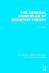 The General Principles of Quantum Theory di George Temple edito da ROUTLEDGE