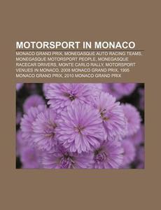 Motorsport In Monaco: Monaco Grand Prix, Monegasque Auto Racing Teams, Monegasque Motorsport People, Monegasque Racecar Drivers di Source Wikipedia edito da Books Llc, Wiki Series