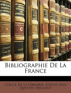 Bibliographie De La France di Cercle De La Librairie, Adrien Jean Quentin Beuchot edito da Nabu Press