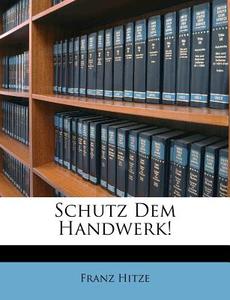 Schutz Dem Handwerk! di Franz Hitze edito da Nabu Press