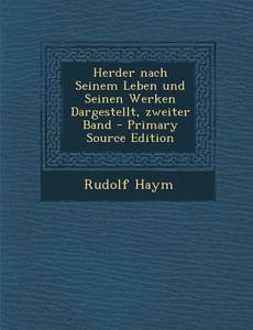 Herder Nach Seinem Leben Und Seinen Werken Dargestellt, Zweiter Band di Rudolf Haym edito da Nabu Press