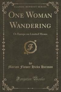 One Woman Wandering di Marion Flower Hicks Harmon edito da Forgotten Books