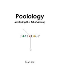 Poolology - Mastering The Art Of Aiming di Brian Crist edito da Lulu.com