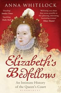 Elizabeth's Bedfellows di Anna Whitelock edito da Bloomsbury Publishing PLC