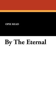 By The Eternal di Opie Read edito da Wildside Press