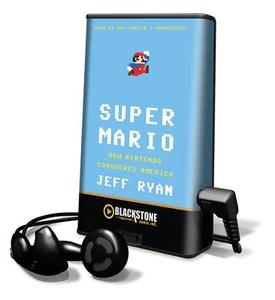 Super Mario: How Nintendo Conquered America [With Earbuds] di Jeff Ryan edito da Findaway World