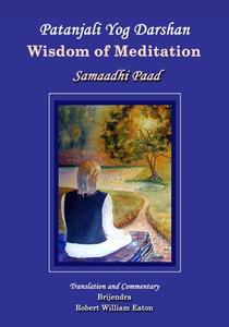 Patanjali Yog Darshan: Wisdom of Meditation, Book 1, Samaadhi Paad di Brijendra Robert William Eaton edito da Createspace
