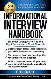 Informational Interview Handbook: Essential Strategies to Find the Right Career & a Great New Job di Jeff Neil edito da Createspace