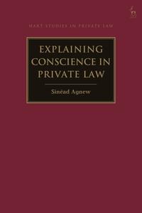 Explaining Conscience in Private Law di Sinéad Agnew edito da HART PUB
