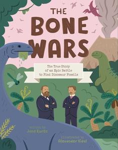 The Bone Wars: The True Story of an Epic Battle to Find Dinosaur Fossils di Jane Kurtz edito da BEACH LANE BOOKS