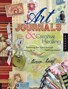 Art Journals and Creative Healing di Sharon Soneff edito da Rockport Publishers Inc.