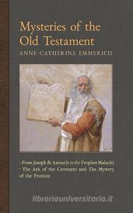 Mysteries of the Old Testament di Anne Catherine Emmerich, James Richard Wetmore edito da Angelico Press