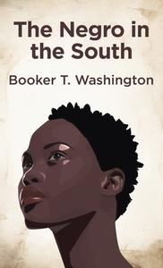 Negro In The South di Booker T. Washington edito da LUSHENA BOOKS INC