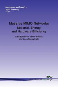 Massive MIMO Networks di Emil Björnson, Jakob Hoydis, Luca Sanguinetti edito da Now Publishers Inc