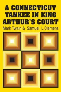 A Connecticut Yankee in King Arthur's Court di Mark Twain, Samuel L Clemens edito da Simon & Brown