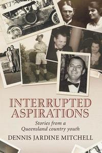 Interrupted Aspirations di Dennis Jardine Mitchell edito da LIGHTNING SOURCE INC