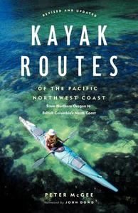 Kayak Routes of the Pacific Northwest Coast, 2nd Ed. di Peter McGee edito da Douglas and McIntyre (2013) Ltd.