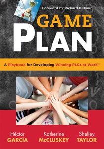 Game Plan: A Playbook for Developing Winning Plcs at Work di Hector Garcia, Katherine McCluskey, Shelley Taylor edito da SOLUTION TREE