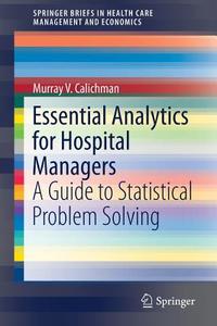 Essential Analytics for Hospital Managers di Murray V. Calichman edito da Springer-Verlag GmbH