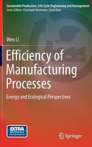 Efficiency of Manufacturing Processes di Wen Li edito da Springer-Verlag GmbH