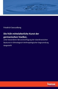 Die früh-mittelalterliche Kunst der germanischen Voelker, di Friedrich Seesselberg edito da hansebooks