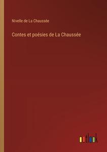 Contes et poésies de La Chaussée di Nivelle de La Chaussée edito da Outlook Verlag