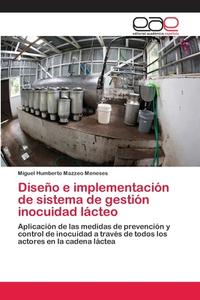 Diseño e implementación de sistema de gestión  inocuidad lácteo di Miguel Humberto Mazzeo Meneses edito da EAE