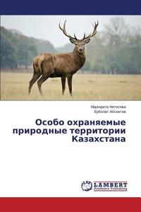 Osobo okhranyaemye prirodnye territorii Kazakhstana di Margarita Netesova, Erbolat Abseitov edito da LAP Lambert Academic Publishing