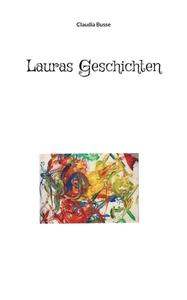Lauras Geschichten di Claudia Busse edito da Books on Demand