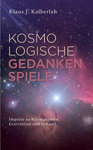 Kosmologische Gedankenspiele di Klaus J. Kalberlah edito da Books on Demand