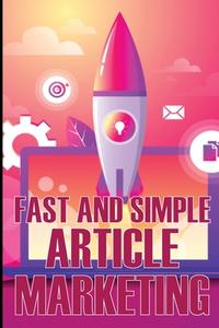 Fast and Simple Article Marketing di Charlie Dawson edito da SERGIU POPA