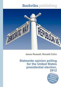 Statewide Opinion Polling For The United States Presidential Election, 2012 edito da Book On Demand Ltd.