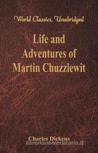 Life And Adventures Of Martin Chuzzlewit (World Classics, Unabridged) di Charles Dickens edito da Alpha Editions