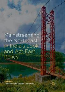 Mainstreaming the Northeast in India's Look and Act East Policy edito da Springer Singapore