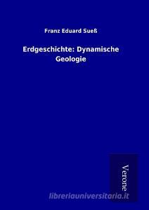 Erdgeschichte: Dynamische Geologie di Franz Eduard Sueß edito da TP Verone Publishing