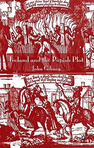 Ireland and the Popish Plot di John Gibney edito da SPRINGER NATURE