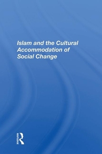 Islam And The Cultural Accommodation Of Social Change di Bassam Tibi edito da Taylor & Francis Ltd
