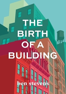 The Birth of a Building di Ben Stevens edito da The Skyline Forum