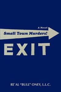 Small Town Murders! di L. L. C. Re'Al "Bull" Oney, LLC Re Al Bull Oney LLC Re Al Bull, Oney edito da iUniverse