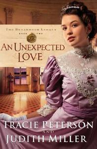 An Unexpected Love di Tracie Peterson, Judith Miller edito da Baker Publishing Group