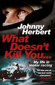 What Doesn't Kill You... di Johnny Herbert edito da Transworld Publishers Ltd