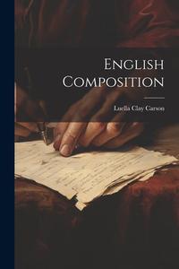 English Composition di Luella Clay Carson edito da LEGARE STREET PR