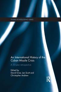 An International History of the Cuban Missile Crisis di David Gioe edito da Taylor & Francis Ltd
