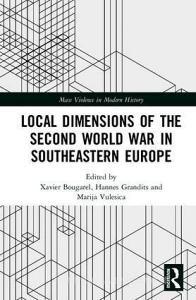 Local Dimensions of the Second World War in Southeastern Europe edito da Taylor & Francis Ltd