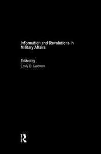 Information and Revolutions in Military Affairs di Emily O. Goldman edito da Routledge
