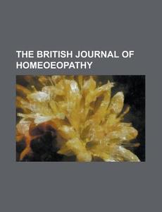The British Journal Of Homeoeopathy di General Books edito da Rarebooksclub.com